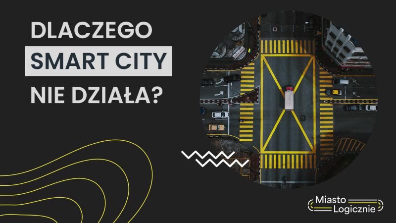 MiastoLogicznie #1: Dlaczego smart city nie działa?