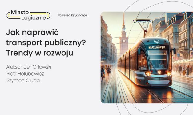 MiastoLogicznie #17: Jak naprawić transport publiczny? Trendy w rozwoju
