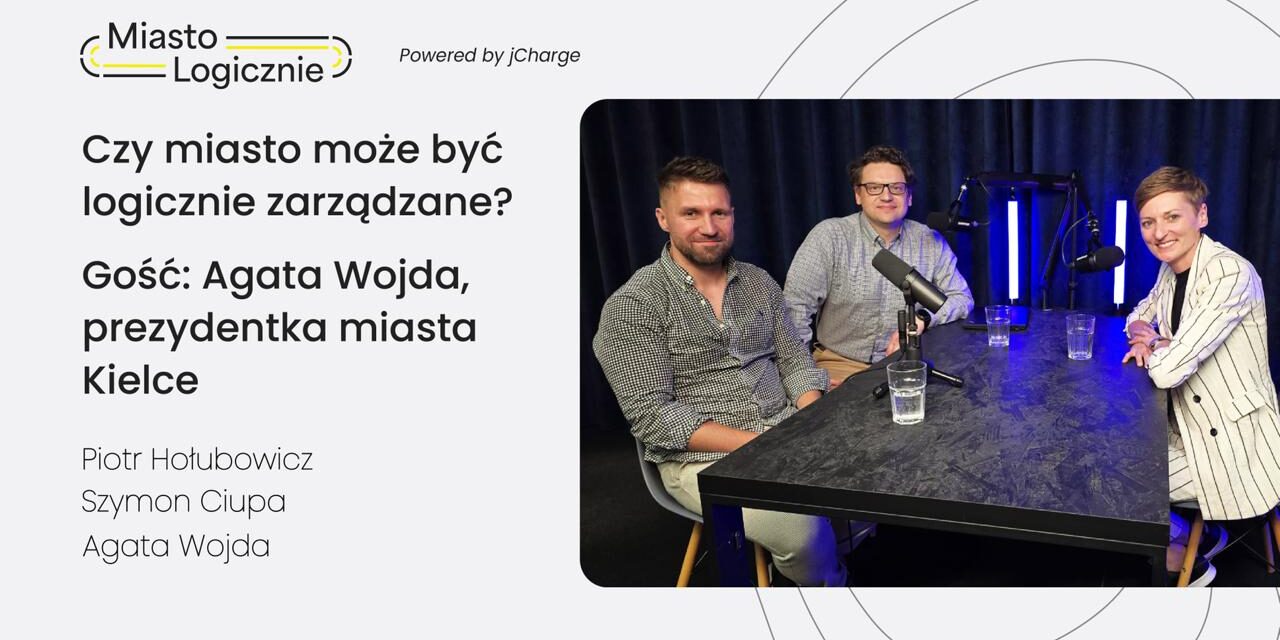 MiastoLogicznie #22: Czy miasto może być logicznie zarządzane? Gość: Agata Wojda, prezydentka miasta Kielce