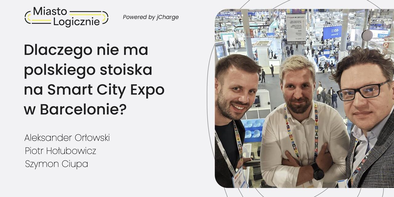 MiastoLogicznie #26: Dlaczego nie ma polskiego stoiska na Smart City Expo World Congress w Barcelonie?