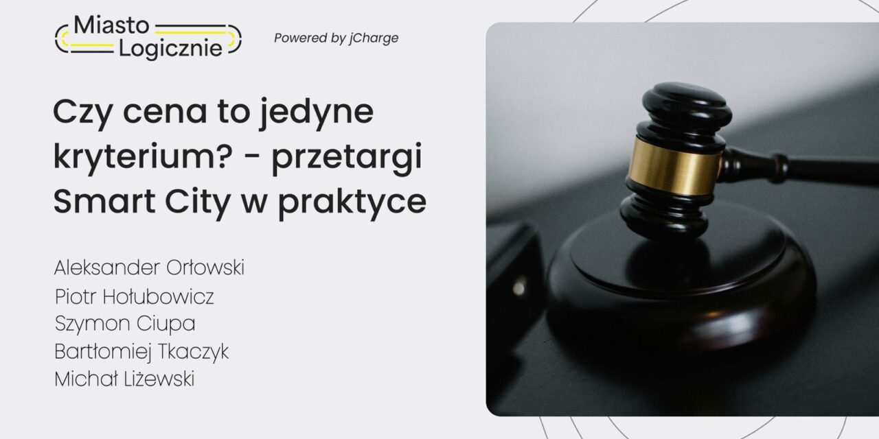 MiastoLogicznie 33: Czy cena to jedyne kryterium? Przetargi Smart City w praktyce