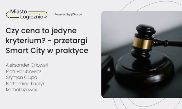 MiastoLogicznie 33: Czy cena to jedyne kryterium? Przetargi Smart City w praktyce
