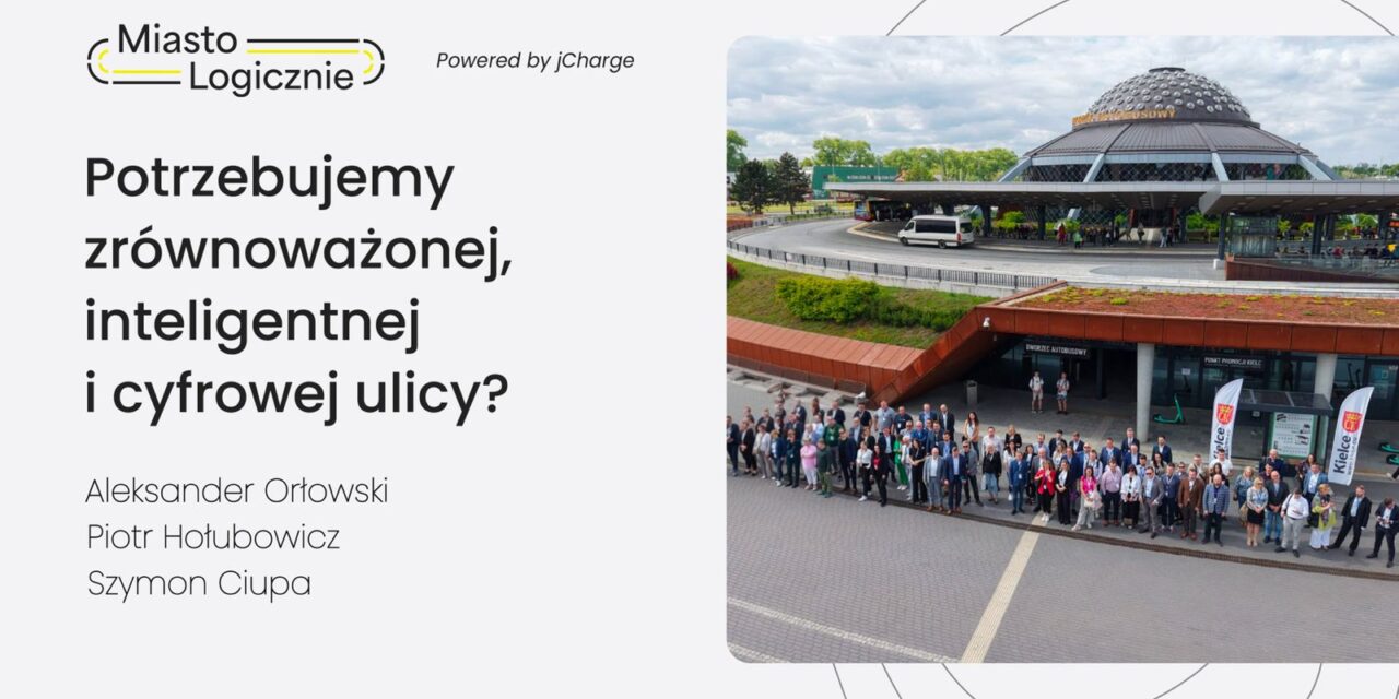 MiastoLogicznie 34: Potrzebujemy zrównoważonej, inteligentnej i cyfrowej ulicy?