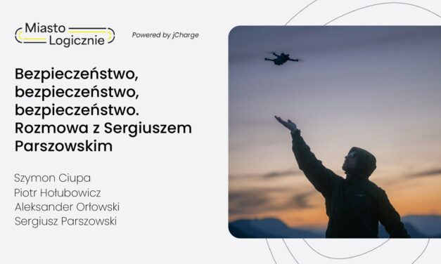 MiastoLogicznie 35: Bezpieczeństwo. Bezpieczeństwo. Bezpieczeństwo. Rozmowa z Sergiuszem Parszowskim.